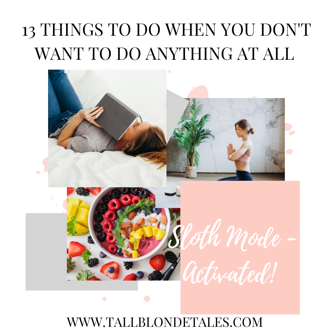 13 Things to do when you don’t want to do anything at all – Tall Blonde ...